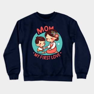 Mom, My First Love Crewneck Sweatshirt